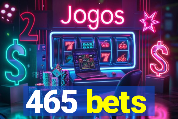 465 bets